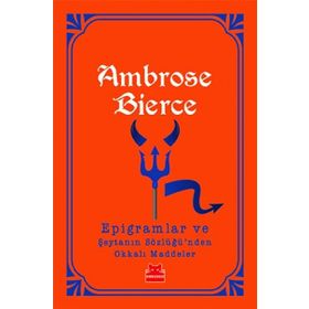 Epigramlar ve Şeytanın Sözlüğü’nden Okkalı Maddeler - Ambrose Bierce