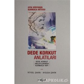 Epik Dünyanın Kurmaca Mitosu-Dede Korkut Anlatıları - Aysuda Şahin