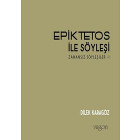 Epiktetos İle Söyleşi - Dilek Karagöz