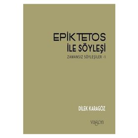 Epiktetos İle Söyleşi - Dilek Karagöz