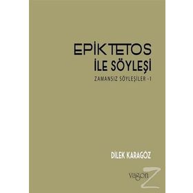 Epiktetos İle Söyleşi - Dilek Karagöz