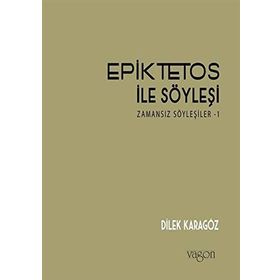 Epiktetos İle Söyleşi - Dilek Karagöz