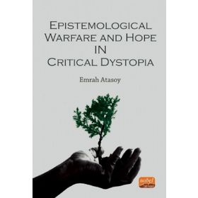Epistemological Warfare and Hope in Critical Dystopia Nobel Bilimsel Eserler