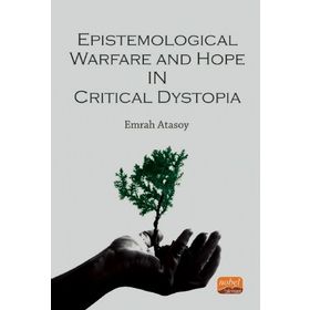 Epistemological Warfare and Hope in Critical Dystopia Nobel Bilimsel Eserler