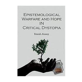 Epistemological Warfare and Hope in Critical Dystopia Nobel Bilimsel Eserler