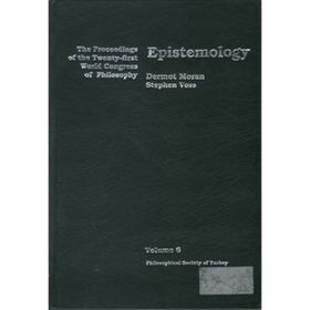 EPISTEMOLOGY THE PROCEEDINGS OF THE TWENTY-FIRST WORLD CONGRESS OF PHILOSOPHY VOLUME 6 - DERMOT MORAN;STEPHEN VOSS