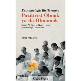Epistemolojik Bir Tartışma Pozitivist Olmak Ya Da Olmamak - Ömer Faik Anlı