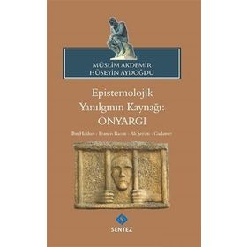 Epistemolojik Yanılgının Kaynağı: Önyargı - Müslim Akdemir