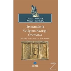 Epistemolojik Yanılgının Kaynağı: Önyargı - Müslim Akdemir