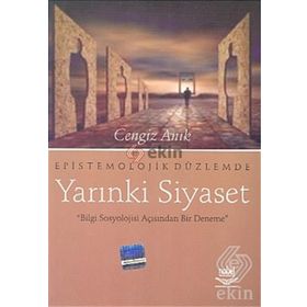 EPISTOMOLOJIK DÜZLEMDE YARINKİ SIYASET - CENGIZ ARIK