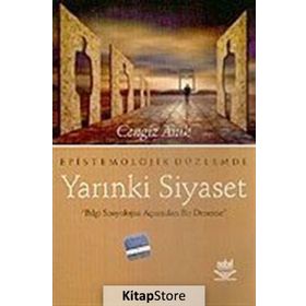 EPISTOMOLOJIK DÜZLEMDE YARINKİ SIYASET - CENGIZ ARIK
