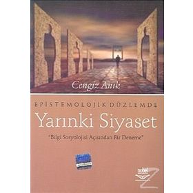 EPISTOMOLOJIK DÜZLEMDE YARINKİ SIYASET - CENGIZ ARIK