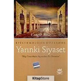 EPISTOMOLOJIK DÜZLEMDE YARINKİ SIYASET - CENGIZ ARIK
