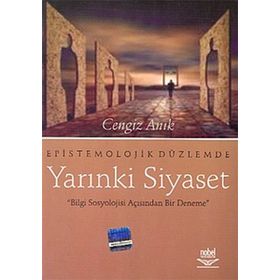 EPISTOMOLOJIK DÜZLEMDE YARINKİ SIYASET - CENGIZ ARIK