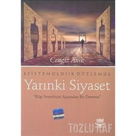 EPISTOMOLOJIK DÜZLEMDE YARINKİ SIYASET - CENGIZ ARIK
