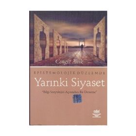 EPISTOMOLOJIK DÜZLEMDE YARINKİ SIYASET - CENGIZ ARIK