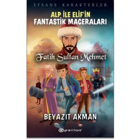 Epsilon Yayınevi Fatih Sultan Mehmet Efsane Karakterler Alp İle Elif'in Fantastik Maceraları