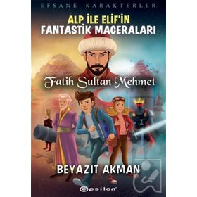 Epsilon Yayınevi Fatih Sultan Mehmet Efsane Karakterler Alp İle Elif'in Fantastik Maceraları