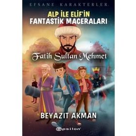 Epsilon Yayınevi Fatih Sultan Mehmet Efsane Karakterler Alp İle Elif'in Fantastik Maceraları