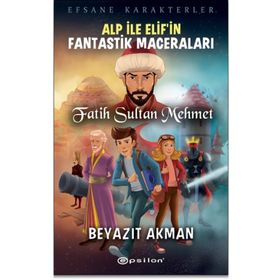 Epsilon Yayınevi Fatih Sultan Mehmet Efsane Karakterler Alp İle Elif'in Fantastik Maceraları