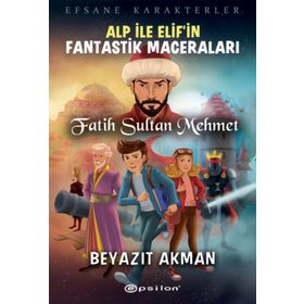 Epsilon Yayınevi Fatih Sultan Mehmet Efsane Karakterler Alp İle Elif'in Fantastik Maceraları