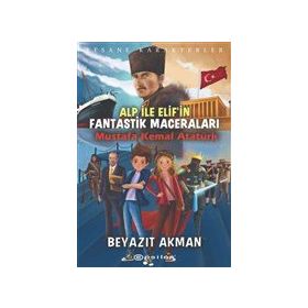 Epsilon Yayınevi - Mustafa Kemal Atatürk - Efsane Karakterler Alp ile Elif`in Fantastik Maceraları