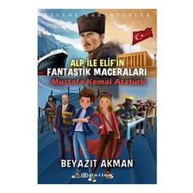 Epsilon Yayınevi - Mustafa Kemal Atatürk - Efsane Karakterler Alp ile Elif`in Fantastik Maceraları