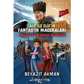 Epsilon Yayınevi - Mustafa Kemal Atatürk - Efsane Karakterler Alp ile Elif`in Fantastik Maceraları