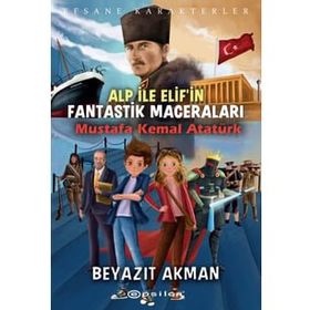 Epsilon Yayınevi - Mustafa Kemal Atatürk - Efsane Karakterler Alp ile Elif`in Fantastik Maceraları
