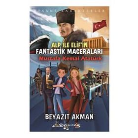 Epsilon Yayınevi - Mustafa Kemal Atatürk - Efsane Karakterler Alp ile Elif`in Fantastik Maceraları