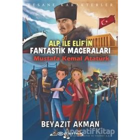 Epsilon Yayınevi - Mustafa Kemal Atatürk - Efsane Karakterler Alp ile Elif`in Fantastik Maceraları
