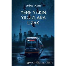 Epsilon Yayınevi Yere Yakın Yıldızlara Uzak - Emine Tavuz