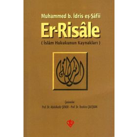 ER-RISALE İSLAM HUKUKUNUN KAYNAKLARI - MUHAMMED B. İDRİS EŞ-ŞAFİİ