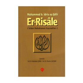 ER-RISALE İSLAM HUKUKUNUN KAYNAKLARI - MUHAMMED B. İDRİS EŞ-ŞAFİİ