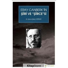 Eray Canberk'in Şiiri Ve Şiircesesi - Şener Şükrü Yiğitler