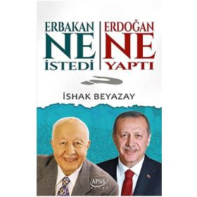 Erbakan Ne İstedi Erdoğan Ne Yaptı - İshak Beyazay