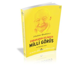 Erbakan Risaleleri 1 Erbakanın Dilinden Milli Görüş - M. Mustafa Uzun