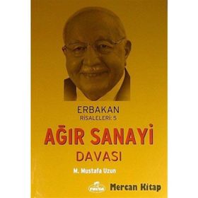 Erbakan Risaleleri 5 - Ağır Sanayi Davası - M. Mustafa Uzun