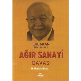 Erbakan Risaleleri 5 - Ağır Sanayi Davası - M. Mustafa Uzun
