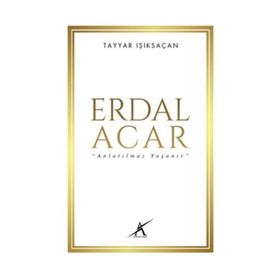 Erdal Acar 'Anlatılmaz Yaşanır' - Tayyar Işıksaçan