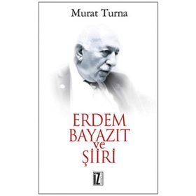 ERDEM BAYAZIT VE ŞİİRİ - MURAT TURNA