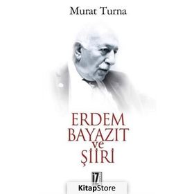 ERDEM BAYAZIT VE ŞİİRİ - MURAT TURNA