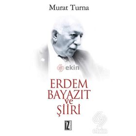 ERDEM BAYAZIT VE ŞİİRİ - MURAT TURNA