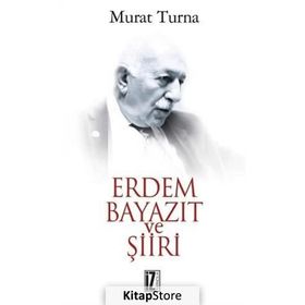 ERDEM BAYAZIT VE ŞİİRİ - MURAT TURNA