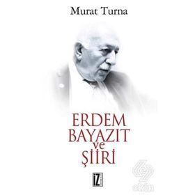 ERDEM BAYAZIT VE ŞİİRİ - MURAT TURNA