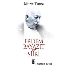 ERDEM BAYAZIT VE ŞİİRİ - MURAT TURNA
