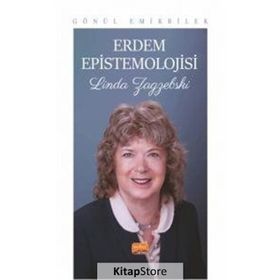Erdem Epistemolojisi Linda Zagzebski Gönül Emirbilek
