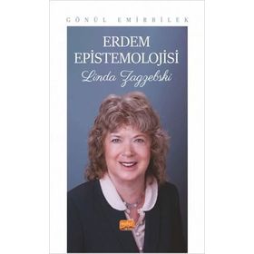 Erdem Epistemolojisi Linda Zagzebski Gönül Emirbilek
