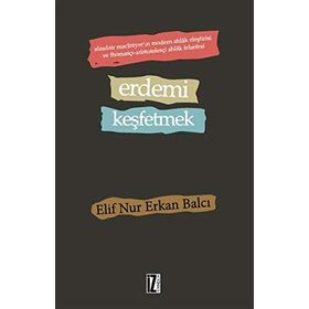 Erdemi Keşfetmek - Elif Nur Erkan Balcı