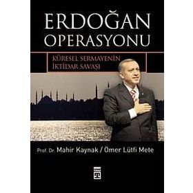 Erdoğan Operasyonu - Ömer Lütfi Mete Prof. Dr. Mahir Kaynak Prof. Dr. Mahir Kaynak